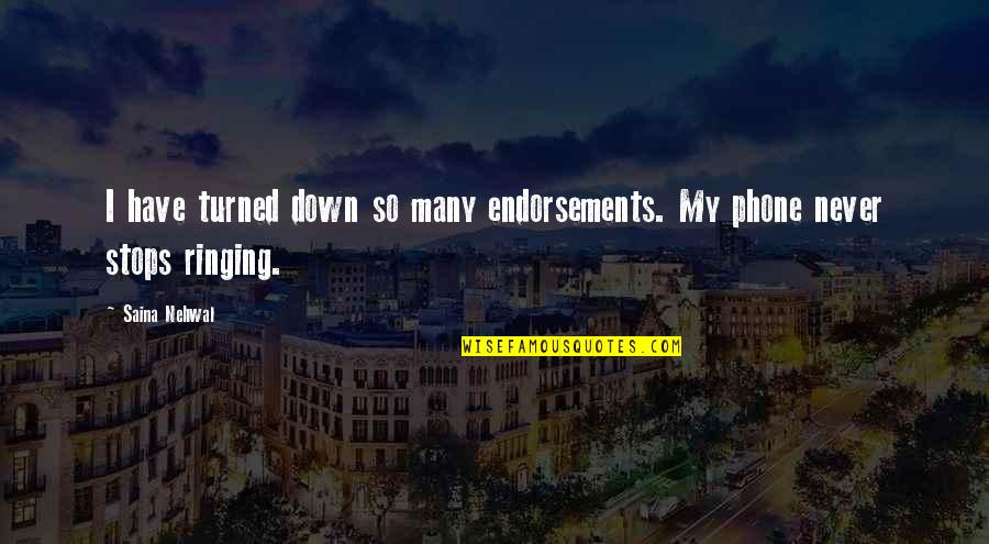 Ornateness Synonym Quotes By Saina Nehwal: I have turned down so many endorsements. My