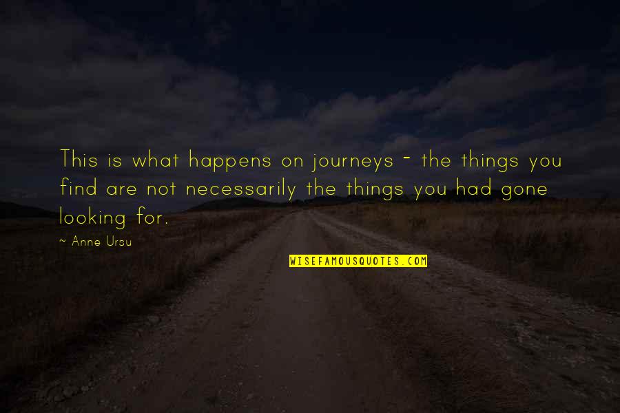 Ornelia True Quotes By Anne Ursu: This is what happens on journeys - the Ornelia True Quotes By Anne Ursu: This is what happens on journeys - the