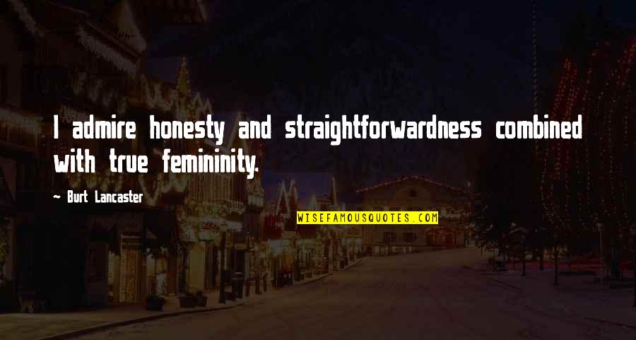Orneriness Def Quotes By Burt Lancaster: I admire honesty and straightforwardness combined with true