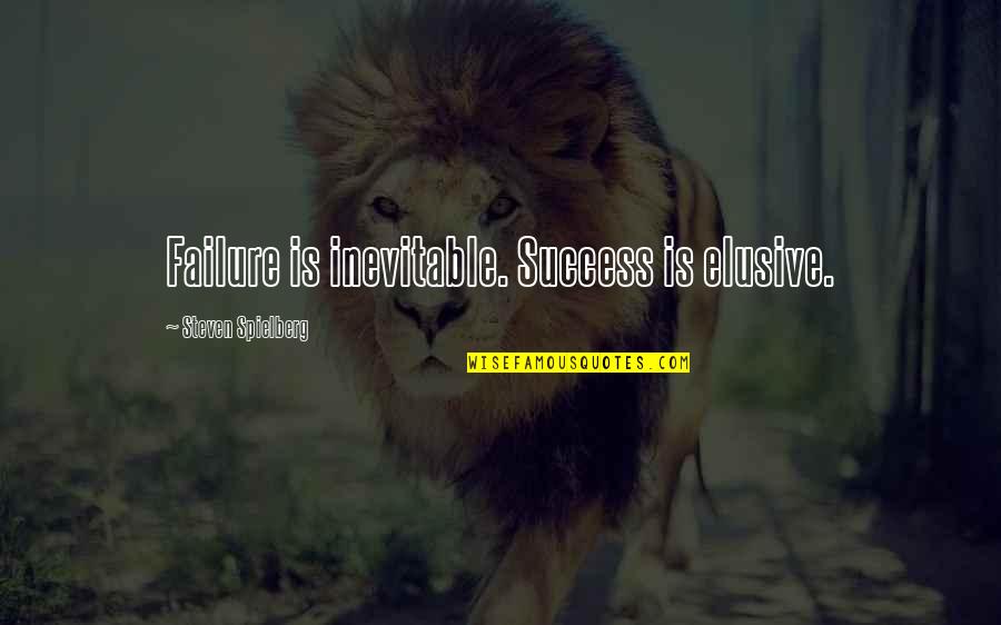 Orneriness Def Quotes By Steven Spielberg: Failure is inevitable. Success is elusive.