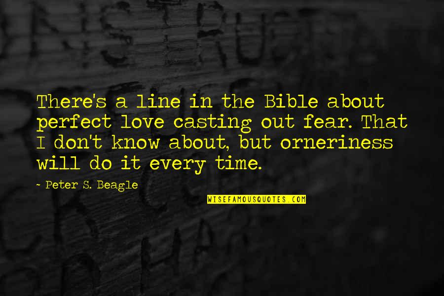 Orneriness Quotes By Peter S. Beagle: There's a line in the Bible about perfect