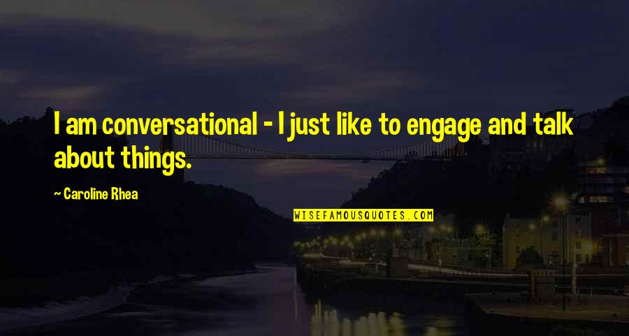 Ornish Quotes By Caroline Rhea: I am conversational - I just like to