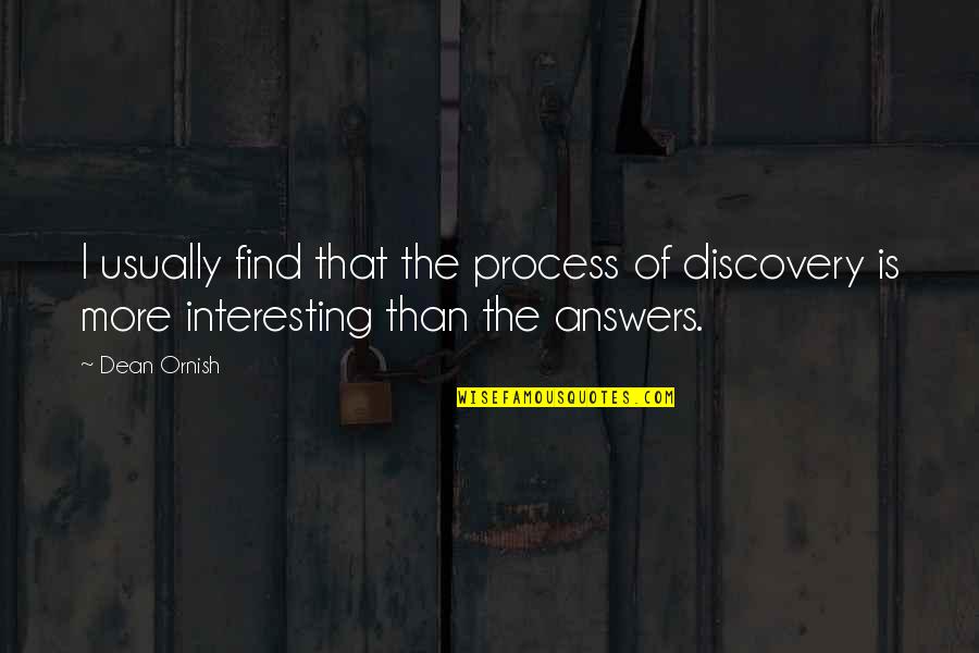 Ornish Quotes By Dean Ornish: I usually find that the process of discovery