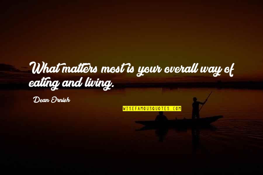 Ornish Quotes By Dean Ornish: What matters most is your overall way of
