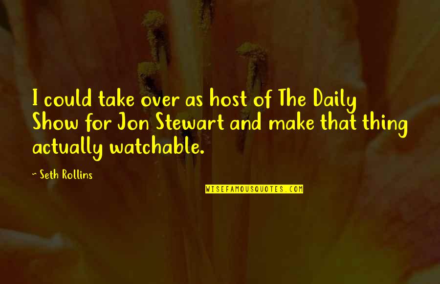 Ornish Recipes Quotes By Seth Rollins: I could take over as host of The Ornish Recipes Quotes By Seth Rollins: I could take over as host of The