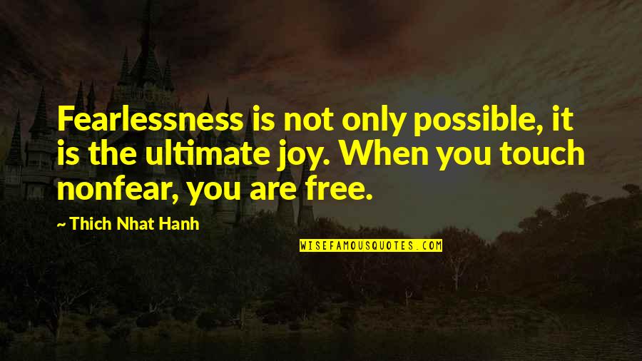 Ornithoid Quotes By Thich Nhat Hanh: Fearlessness is not only possible, it is the