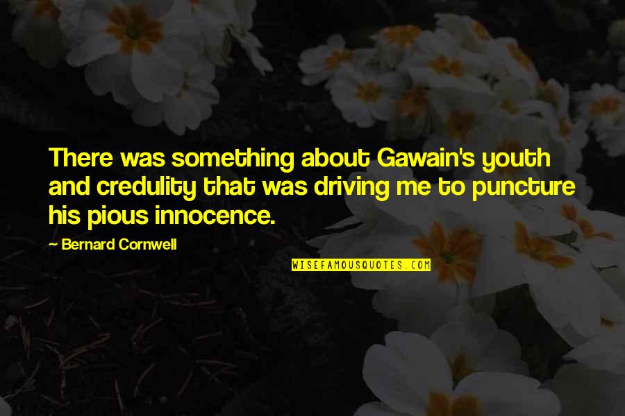 Ornithologists Who Died Quotes By Bernard Cornwell: There was something about Gawain's youth and credulity Ornithologists Who Died Quotes By Bernard Cornwell: There was something about Gawain's youth and credulity