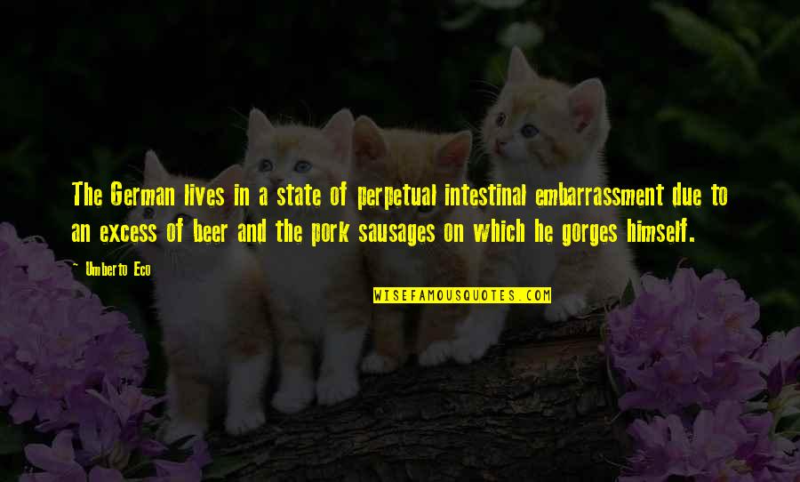 Ornithologists Who Died Quotes By Umberto Eco: The German lives in a state of perpetual Ornithologists Who Died Quotes By Umberto Eco: The German lives in a state of perpetual