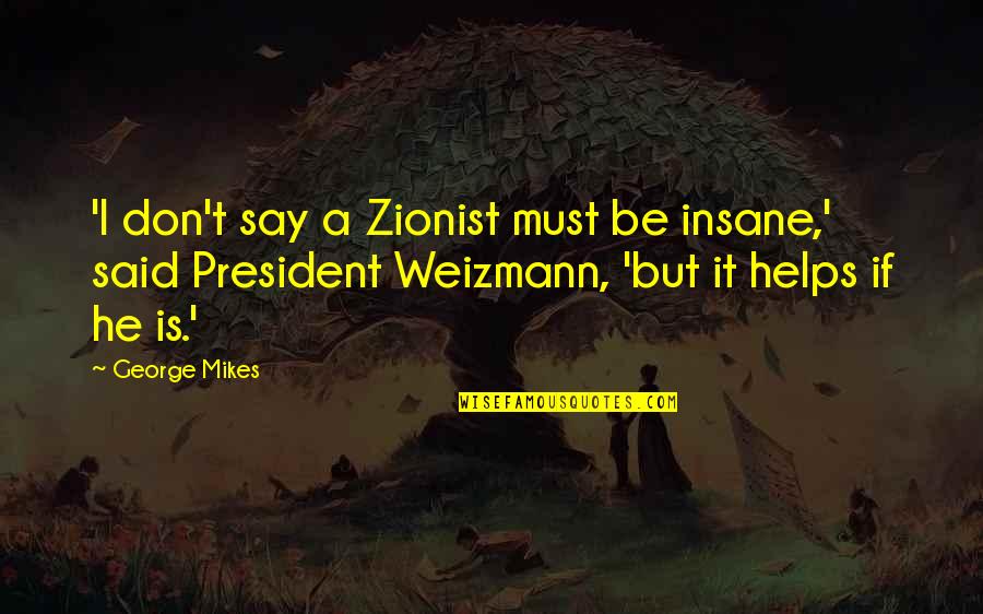 Ornithology Charlie Quotes By George Mikes: 'I don't say a Zionist must be insane,'