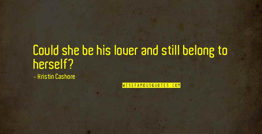 Ornithology Exchange Quotes By Kristin Cashore: Could she be his lover and still belong Ornithology Exchange Quotes By Kristin Cashore: Could she be his lover and still belong
