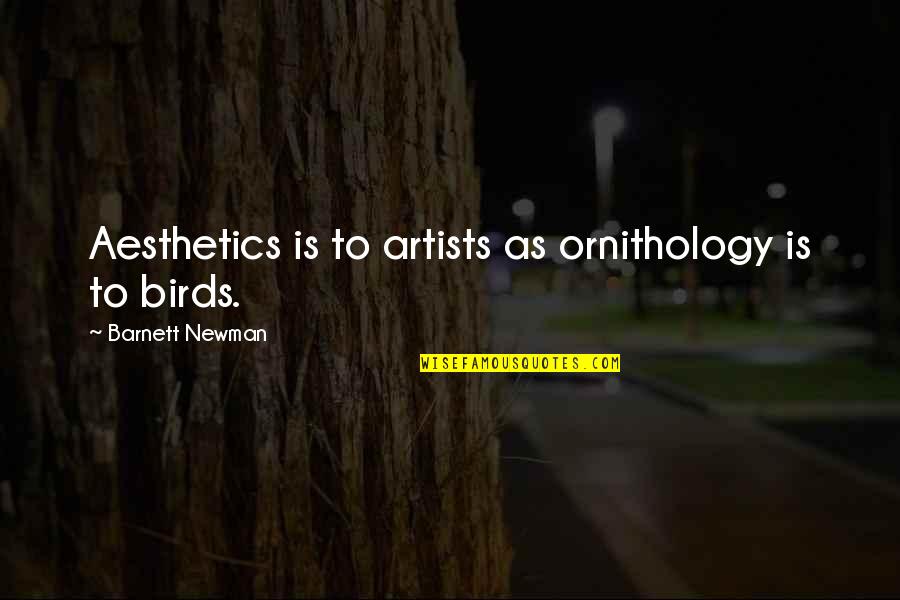 Ornithology Quotes By Barnett Newman: Aesthetics is to artists as ornithology is to