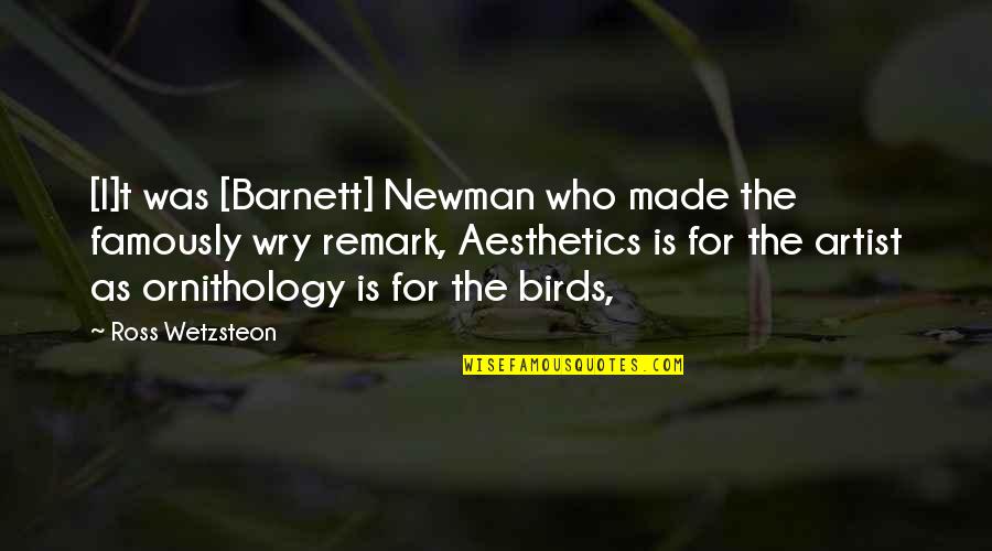 Ornithology Quotes By Ross Wetzsteon: [I]t was [Barnett] Newman who made the famously