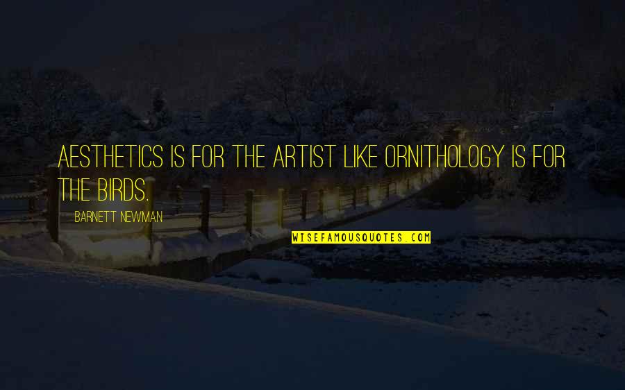 Ornithology's Quotes By Barnett Newman: Aesthetics is for the artist like ornithology is
