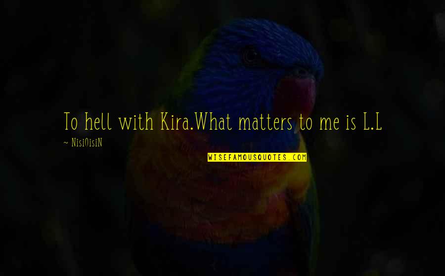 Ornithology's Quotes By NisiOisiN: To hell with Kira.What matters to me is