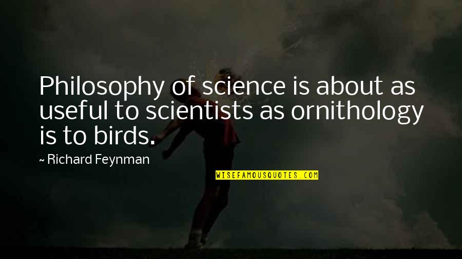 Ornithology's Quotes By Richard Feynman: Philosophy of science is about as useful to