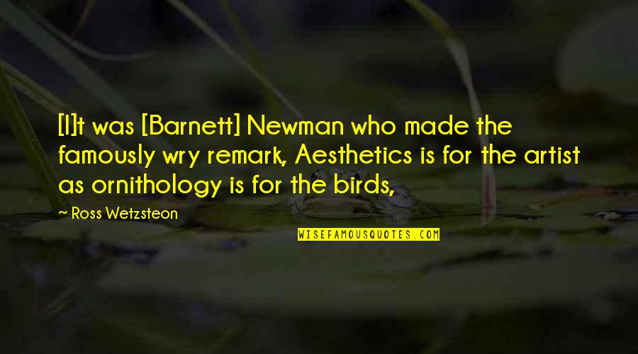 Ornithology's Quotes By Ross Wetzsteon: [I]t was [Barnett] Newman who made the famously