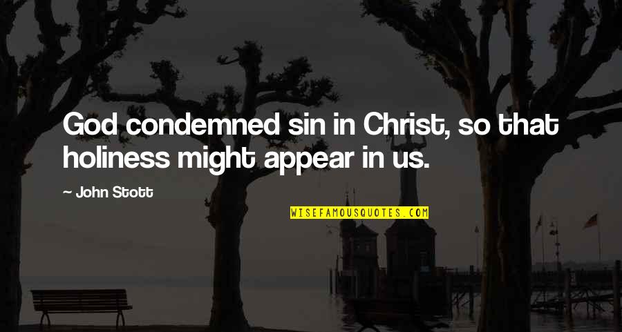 Ornithopter Flying Quotes By John Stott: God condemned sin in Christ, so that holiness