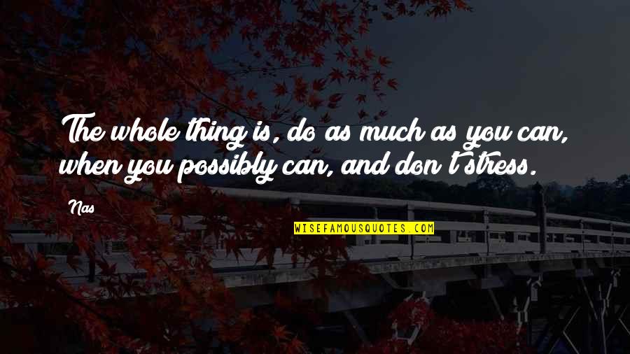 Ornitologo Quotes By Nas: The whole thing is, do as much as