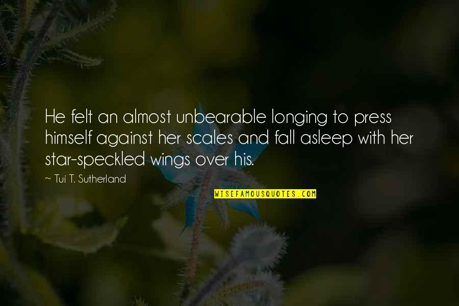 Ornitorrinco En Quotes By Tui T. Sutherland: He felt an almost unbearable longing to press