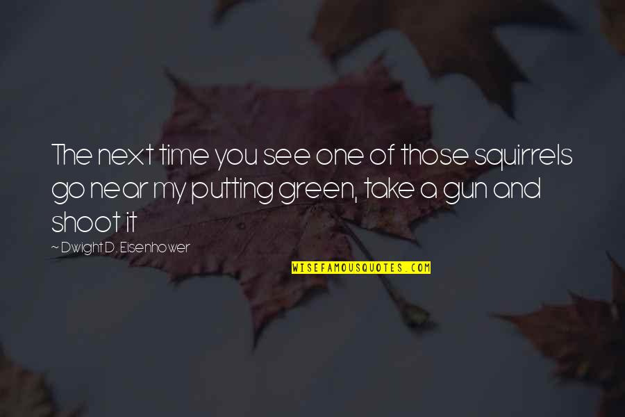 Ornjira Lamwilais Age Quotes By Dwight D. Eisenhower: The next time you see one of those Ornjira Lamwilais Age Quotes By Dwight D. Eisenhower: The next time you see one of those