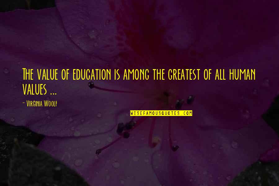 Ornstein And Smough Quotes By Virginia Woolf: The value of education is among the greatest