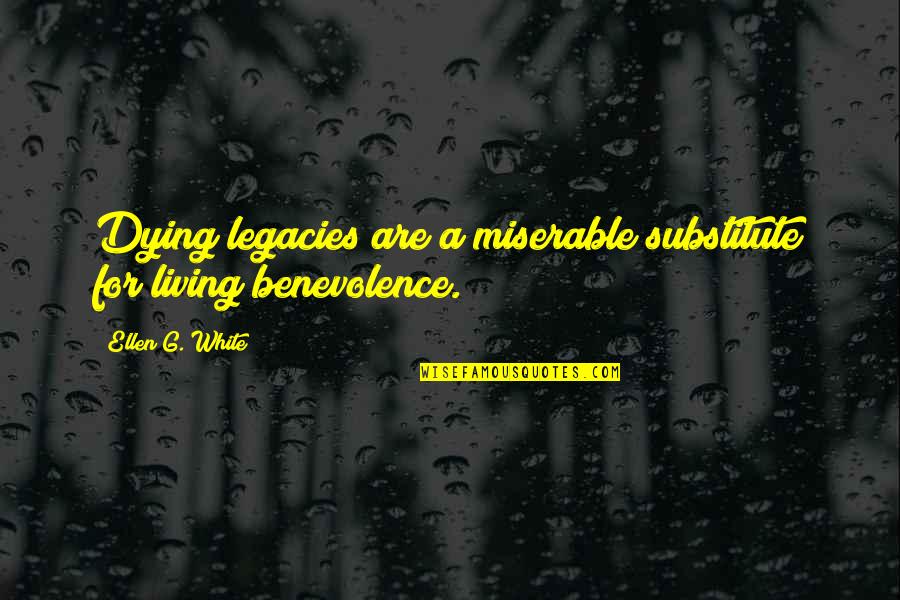 Ornulf Opdahl Quotes By Ellen G. White: Dying legacies are a miserable substitute for living Ornulf Opdahl Quotes By Ellen G. White: Dying legacies are a miserable substitute for living