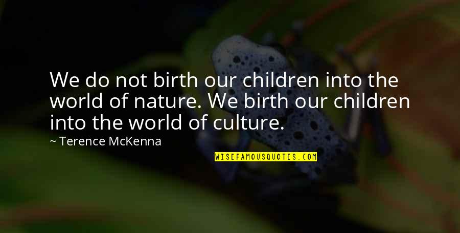 Orochimaru Quotes By Terence McKenna: We do not birth our children into the