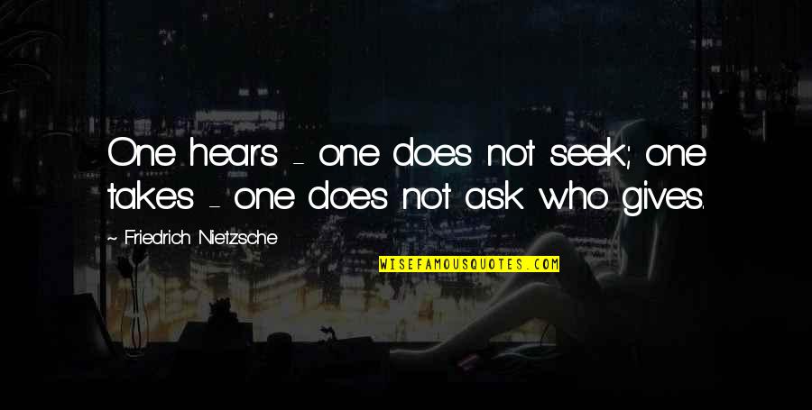 Oromo Inspirational Quotes By Friedrich Nietzsche: One hears - one does not seek; one