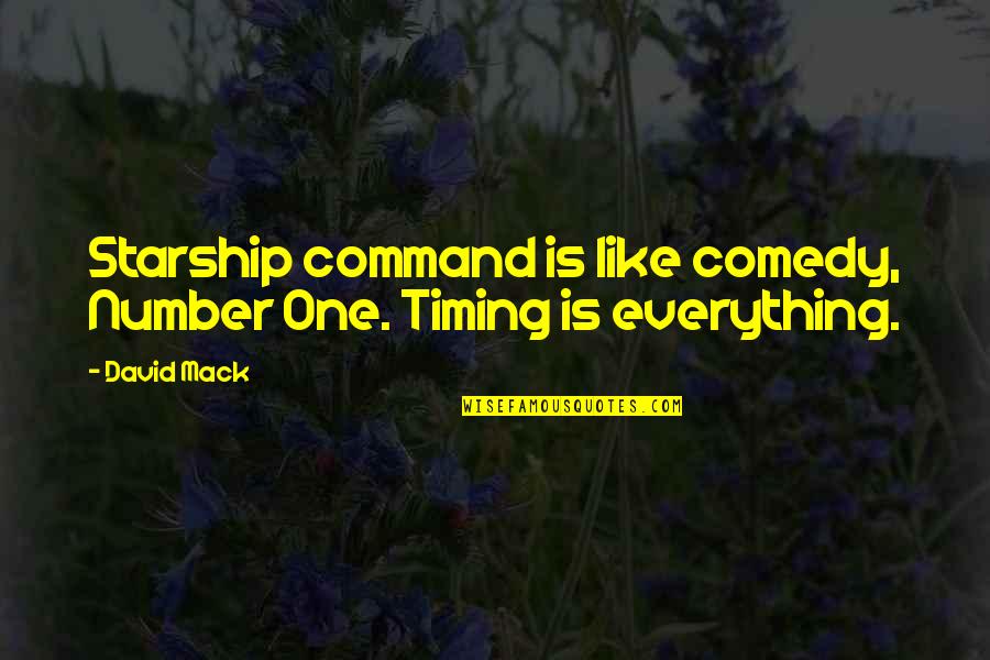 Oronsay Priory Quotes By David Mack: Starship command is like comedy, Number One. Timing