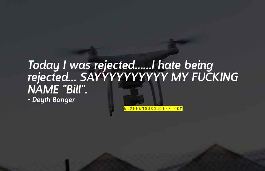 Oronsay Priory Quotes By Deyth Banger: Today I was rejected......I hate being rejected... SAYYYYYYYYYY Oronsay Priory Quotes By Deyth Banger: Today I was rejected......I hate being rejected... SAYYYYYYYYYY