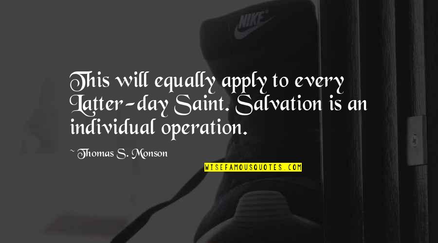 Oronsaye Quotes By Thomas S. Monson: This will equally apply to every Latter-day Saint.