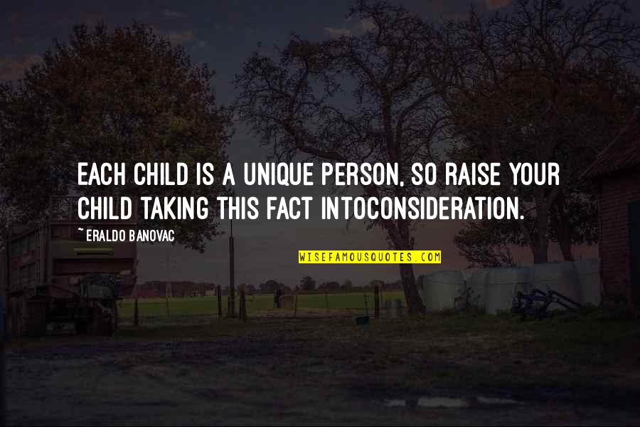 Oronyms Example Quotes By Eraldo Banovac: Each child is a unique person, so raise Oronyms Example Quotes By Eraldo Banovac: Each child is a unique person, so raise