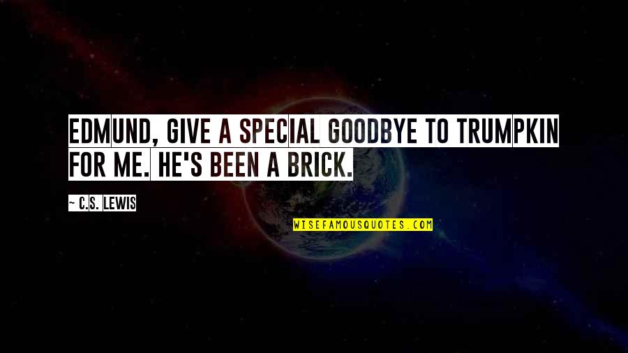 Oronyms Funny Quotes By C.S. Lewis: Edmund, give a special goodbye to Trumpkin for