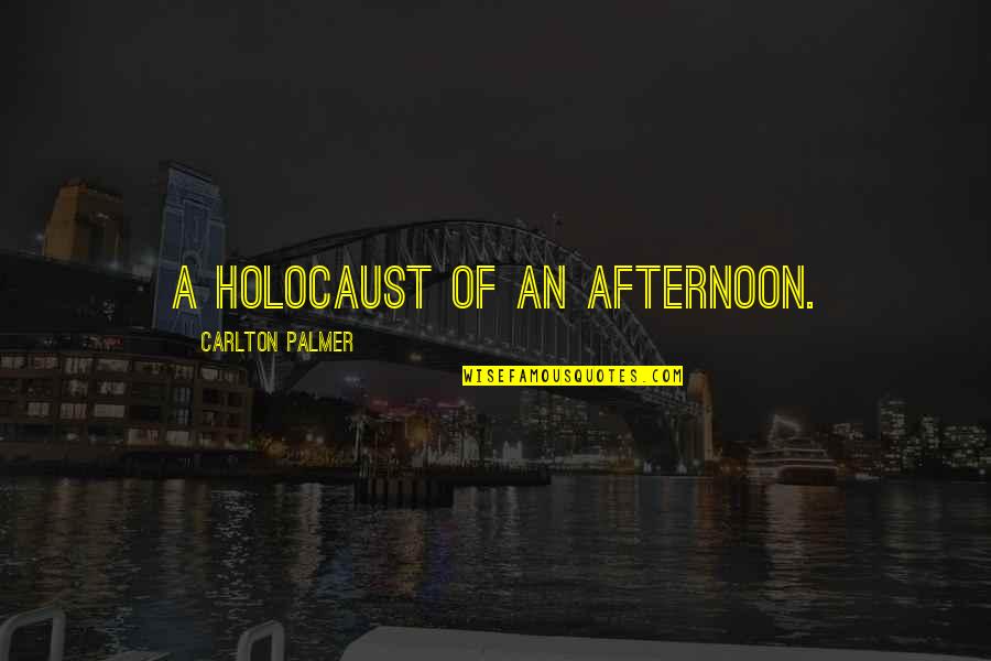 Oronyms Quotes By Carlton Palmer: A holocaust of an afternoon. Oronyms Quotes By Carlton Palmer: A holocaust of an afternoon.