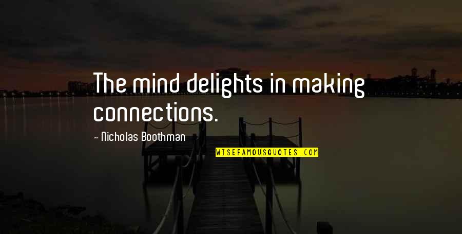 Oroonoko Honor Quotes By Nicholas Boothman: The mind delights in making connections.