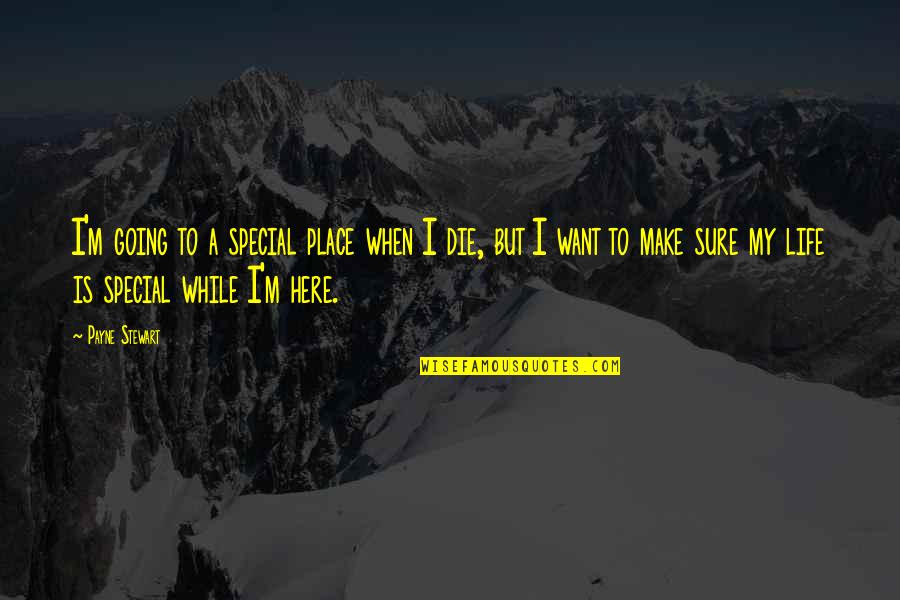 Oroonoko Honor Quotes By Payne Stewart: I'm going to a special place when I Oroonoko Honor Quotes By Payne Stewart: I'm going to a special place when I