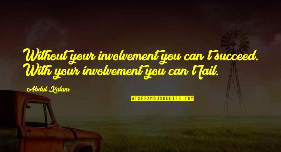 Oroonoko Racism Quotes By Abdul Kalam: Without your involvement you can't succeed. With your