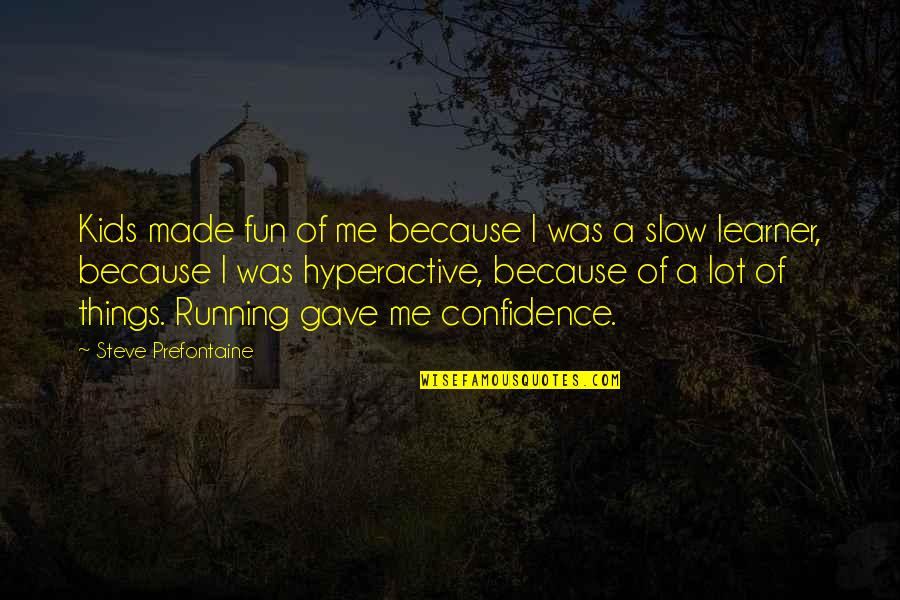 Oropallo Liquor Quotes By Steve Prefontaine: Kids made fun of me because I was Oropallo Liquor Quotes By Steve Prefontaine: Kids made fun of me because I was