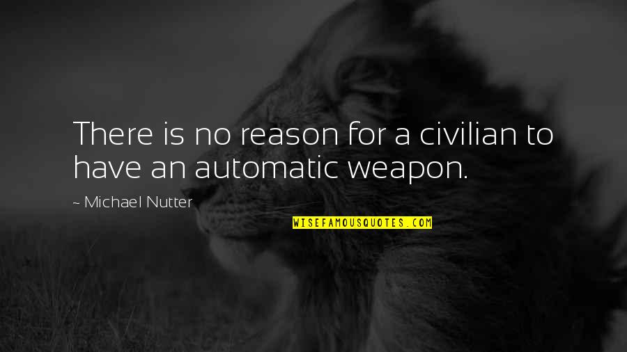 Oropharyngeal Flora Quotes By Michael Nutter: There is no reason for a civilian to