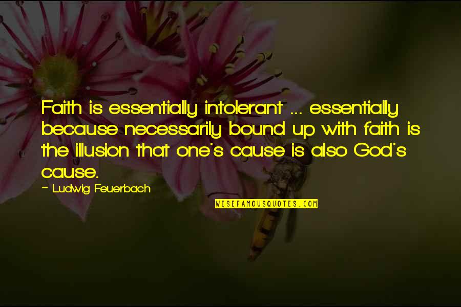 Orosa Coastal Craze Quotes By Ludwig Feuerbach: Faith is essentially intolerant ... essentially because necessarily