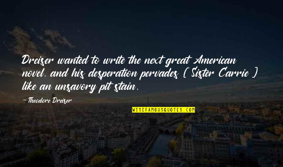 Orospu Siteleri Quotes By Theodore Dreiser: Dreiser wanted to write the next great American
