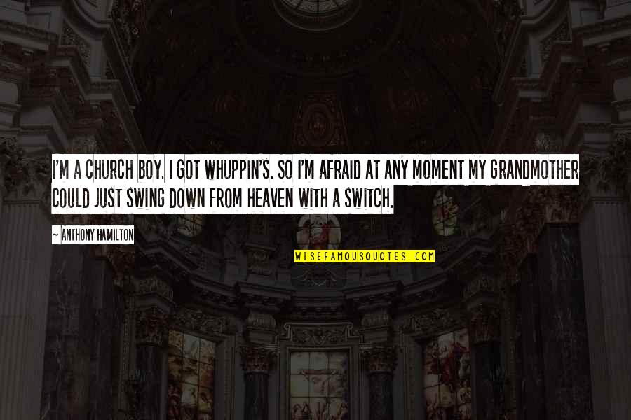 Oroszok Wikipedia Quotes By Anthony Hamilton: I'm a church boy. I got whuppin's. So Oroszok Wikipedia Quotes By Anthony Hamilton: I'm a church boy. I got whuppin's. So