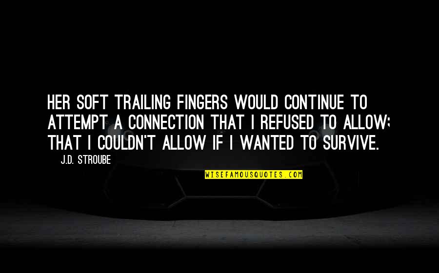 Orotund Roblox Quotes By J.D. Stroube: Her soft trailing fingers would continue to attempt