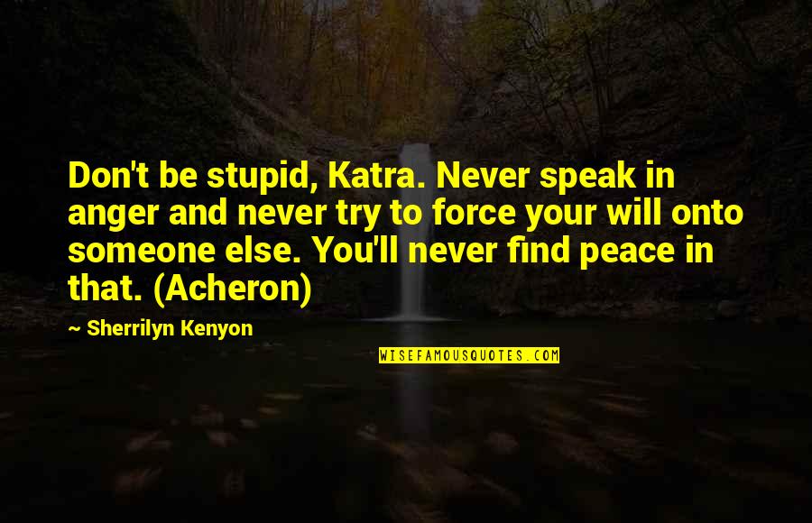 Orotund Roblox Quotes By Sherrilyn Kenyon: Don't be stupid, Katra. Never speak in anger Orotund Roblox Quotes By Sherrilyn Kenyon: Don't be stupid, Katra. Never speak in anger