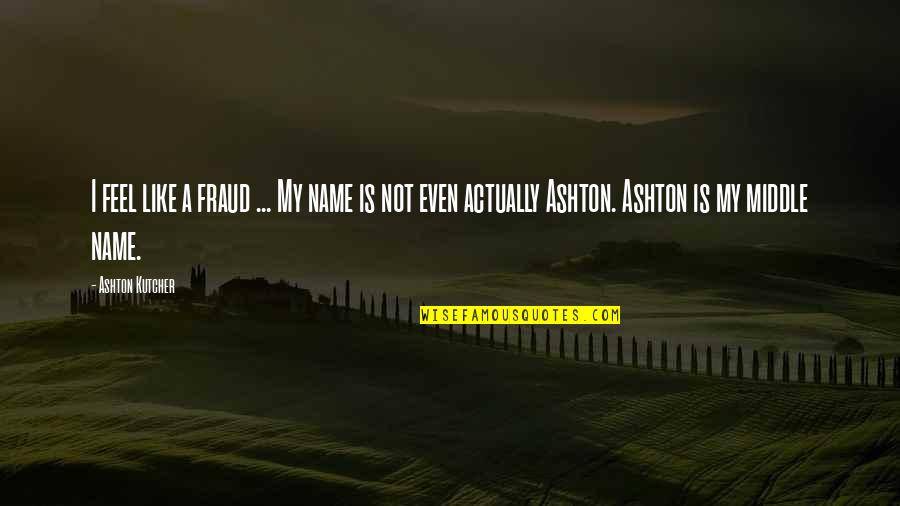 Orotund Synonym Quotes By Ashton Kutcher: I feel like a fraud ... My name Orotund Synonym Quotes By Ashton Kutcher: I feel like a fraud ... My name