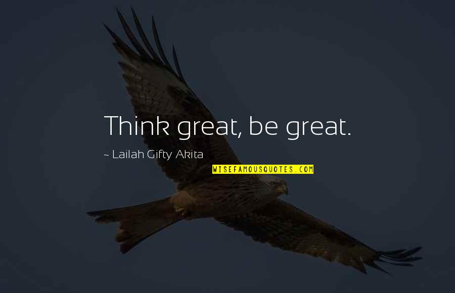 Oroweat Bread Quotes By Lailah Gifty Akita: Think great, be great.