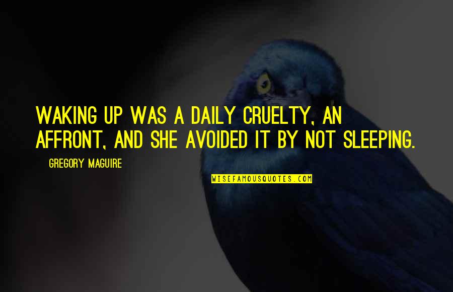 Orphalese Tarot Quotes By Gregory Maguire: Waking up was a daily cruelty, an affront,