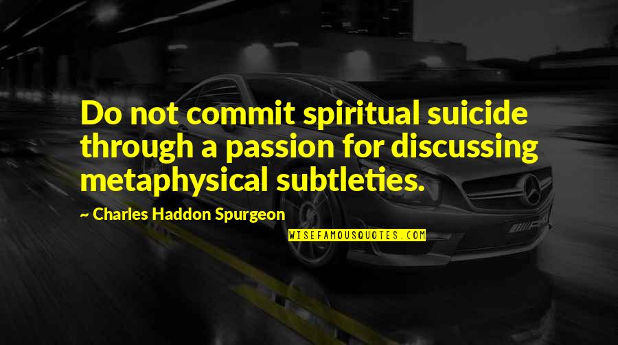 Orphan Black Best Quotes By Charles Haddon Spurgeon: Do not commit spiritual suicide through a passion