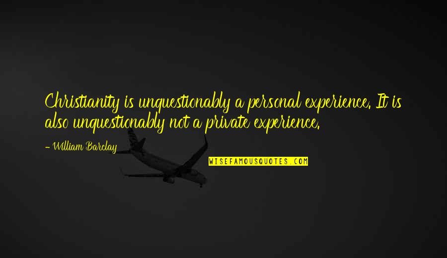 Orphan Black Krystal Quotes By William Barclay: Christianity is unquestionably a personal experience. It is Orphan Black Krystal Quotes By William Barclay: Christianity is unquestionably a personal experience. It is