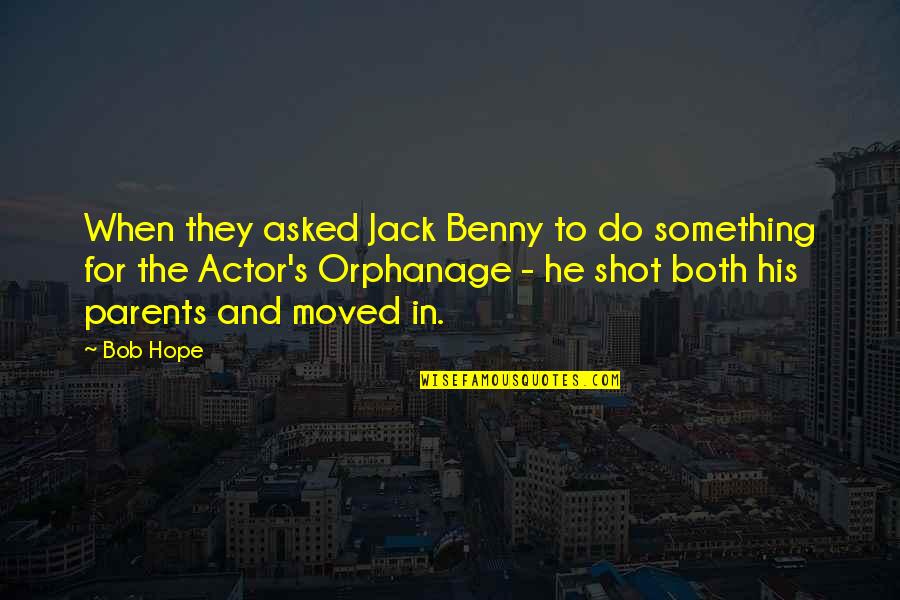 Orphanage Quotes By Bob Hope: When they asked Jack Benny to do something Orphanage Quotes By Bob Hope: When they asked Jack Benny to do something